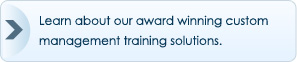 Learn about our award winning custom management training solutions.