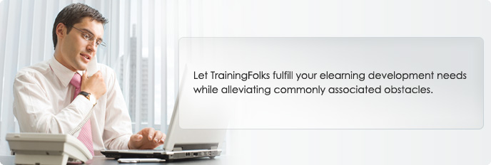 Let TrainingFolks fulfill your eLearning development needs while alleviating commonly associated obstacles.